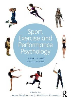 Sport, Exercise, and Performance Psychology: Theories and Applications by Mugford, Angus