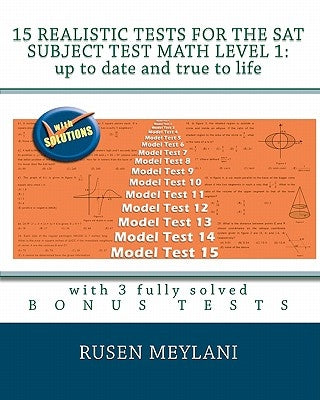 15 Realistic Tests for the SAT Subject Test Math Level 1: Up to date and true to life: with 3 fully solved bonus tests by Meylani, Rusen