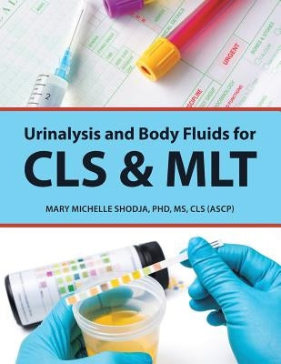 Urinalysis and Body Fluids for Cls & Mlt by Shodja