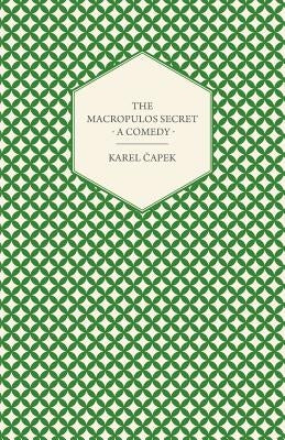 The Macropulos Secret - A Comedy by Čapek, Karel