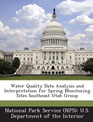 Water Quality Data Analysis and Interpretation for Spring Monitoring Sites Southeast Utah Group by National Park Service (Nps) U. S. Depart