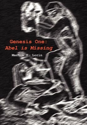 Genesis One: Abel is Missing by Lorin, Martin I.