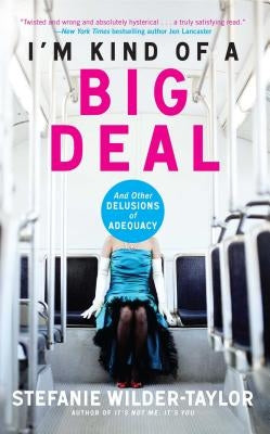 I'm Kind of a Big Deal: And Other Delusions of Adequacy by Wilder-Taylor, Stefanie