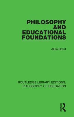 Philosophy and Educational Foundations by Brent, Allen