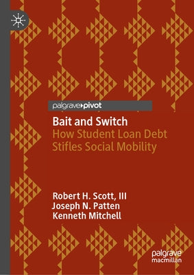 Bait and Switch: How Student Loan Debt Stifles Social Mobility by Scott III, Robert H.