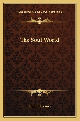 The Soul World by Steiner, Rudolf
