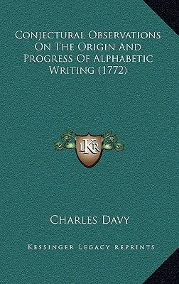 Conjectural Observations On The Origin And Progress Of Alphabetic Writing (1772) by Davy, Charles