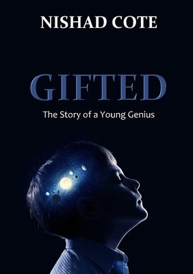 Gifted: The Story of a Young Genius by Cote, Nishad