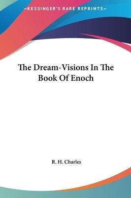 The Dream-Visions In The Book Of Enoch by Charles, R. H.