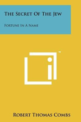 The Secret Of The Jew: Fortune In A Name by Combs, Robert Thomas