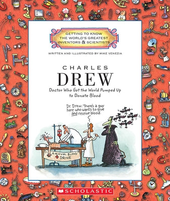 Charles Drew: Doctor Who Got the World Pumped Up to Donate Blood (Getting to Know the World's Greatest Inventors & Scientists) by Venezia, Mike