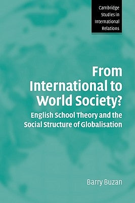 From International to World Society?: English School Theory and the Social Structure of Globalisation by Buzan, Barry