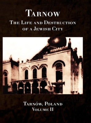 Tarnow; The Life and Destruction of a Jewish City, Volume II by Chomet, Avraham