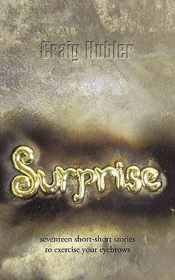 Surprise: Seventeen Short-Short Stories to Exercise Your Eyebrows by Hubler, Craig