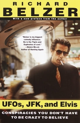 Ufos, Jfk, and Elvis: Conspiracies You Don't Have to Be Crazy to Believe by Belzer, Richard