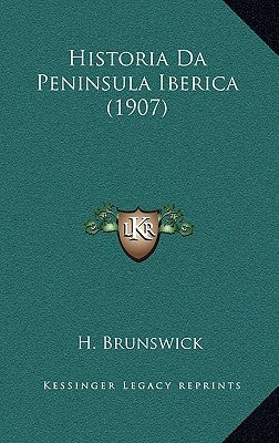 Historia Da Peninsula Iberica (1907) by Brunswick, H.