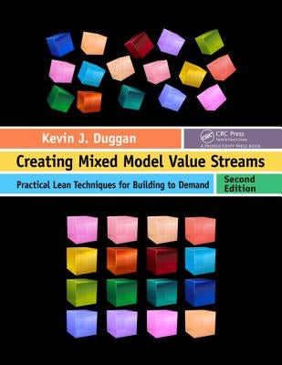 Creating Mixed Model Value Streams: Practical Lean Techniques for Building to Demand, Second Edition by Duggan, Kevin J.