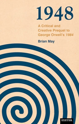 1948: A Critical and Creative Prequel to Orwell's 1984 by May, Brian