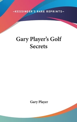 Gary Player's Golf Secrets by Player, Gary