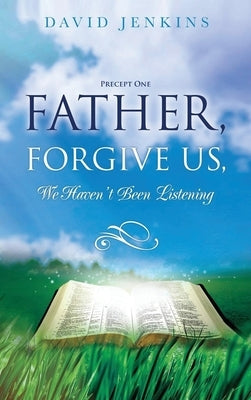 Precept one; Father, Forgive Us, We Haven't Been Listening by Jenkins, David