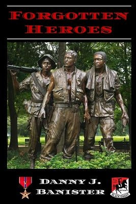 Forgotten Heroes by Banister, Danny J.