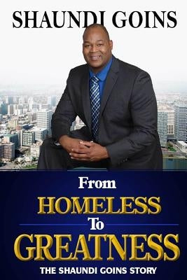From Homeless to Greatness by Goins, Shaundi
