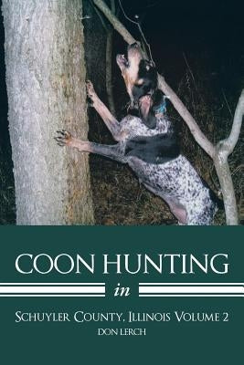 Coon Hunting in Schuyler County, Illinois Volume 2 by Lerch, Don