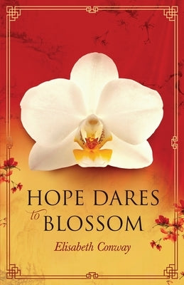 Hope Dares to Blossom by Conway, Elisabeth