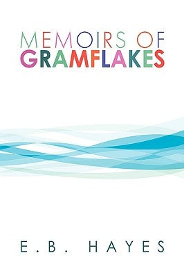Memoirs of Gramflakes by Hayes, E. B.
