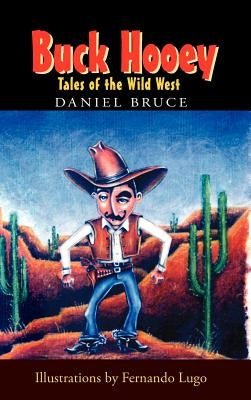 Buck Hooey: Tales of the Wild West by Bruce, Daniel