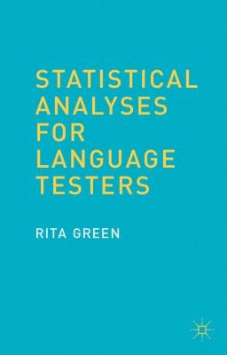 Statistical Analyses for Language Testers by Green, R.