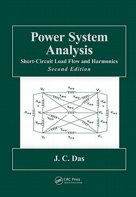 Power System Analysis: Short-Circuit Load Flow and Harmonics, Second Edition by Das, J. C.