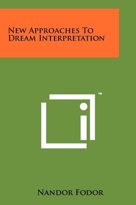 New Approaches To Dream Interpretation by Fodor, Nandor