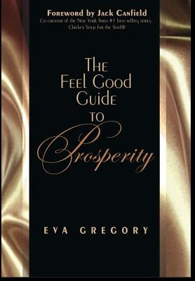 The Feel Good Guide to Prosperity by Gregory, Eva