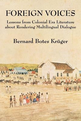 Foreign Voices: Lessons from Colonial Era Literature about Rendering Multilingual Dialogue by Kruger, Bernard Botes