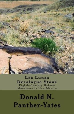 Los Lunas Decalogue Stone: Eighth-Century Hebrew Monument in New Mexico by Panther-Yates, Donald N.