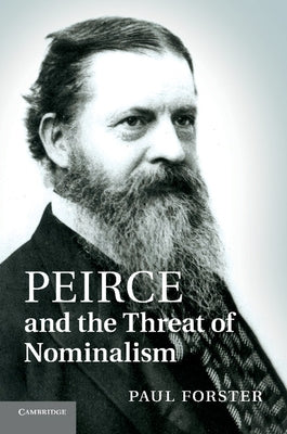 Peirce and the Threat of Nominalism by Forster, Paul