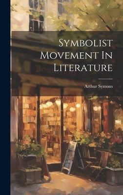 Symbolist Movement In Literature by Symons, Arthur 1865-1945