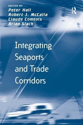 Integrating Seaports and Trade Corridors by McCalla, Robert J.