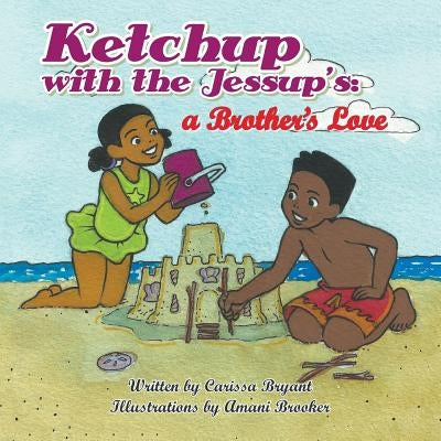 Ketchup with the Jessup's: A Brother's Love by Bryant, Carissa