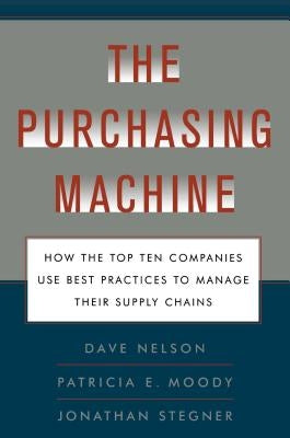 Purchasing Machine: How the Top Ten Companies Use Best Practices to Ma by Nelson, R. David