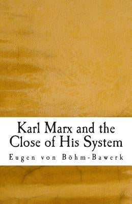 Karl Marx and the Close of His System by Von B.