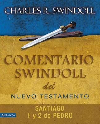 Comentario Swindoll del Nuevo Testamento: Santiago, 1 Y 2 Pedro by Swindoll, Charles R.