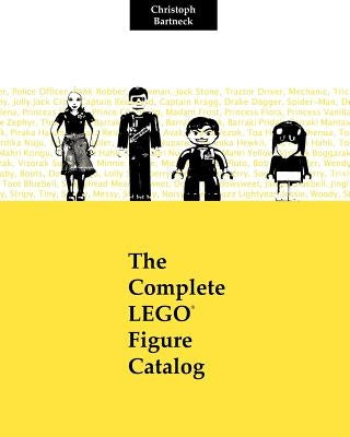The Complete LEGO Figure Catalog: 1st Edition by Bartneck, Christoph