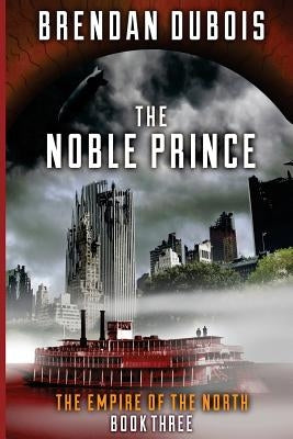 The Noble Prince: Empire of the North: Book Three by Duboisepire, Brendan