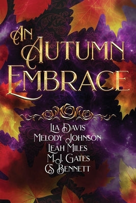 An Autumn Embrace: A Collection of Forced Proximity Romances by Johnson, Melody