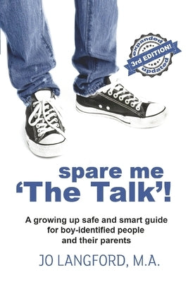 Spare Me 'The Talk'!: A Growing Up Safe and Smart Guide for Boy-Identified People and Their Parents by Langford, Jo