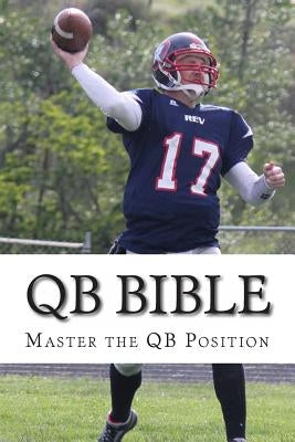 QB Bible: Master The Quarterback Position by Peterson, Charlie
