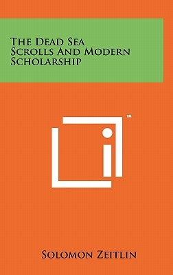 The Dead Sea Scrolls And Modern Scholarship by Zeitlin, Solomon