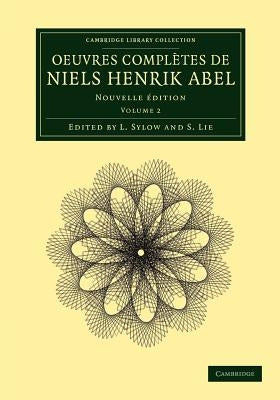 Oeuvres Completes de Niels Henrik Abel: Nouvelle Dition by Niels, Henrik Abel